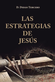 Title: Las estrategias de Jesï¿½s, Author: D. Diego Tercero