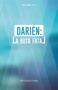 Title: Dariï¿½n: La ruta fatal, Author: Ivïn Enrique Vïzquez Tariba