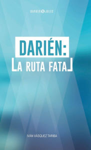 Title: Dariï¿½n: La ruta fatal, Author: Ivïn Enrique Vïzquez Tariba