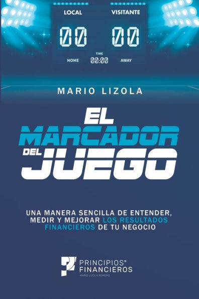 El marcador del juego: Una manera sencilla de entender, medir y mejorar los resultados financieros de tu negocio