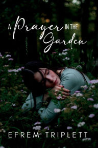 It e book download A Prayer in the Garden  by Efrem Triplett, Efrem Triplett (English literature) 9798886920307
