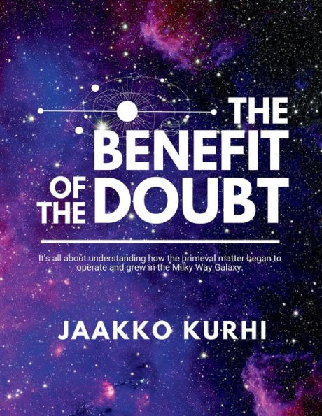 the Benefit of Doubt: It's all about understanding how primeval matter began to operate and grew into Milky Way Galaxy