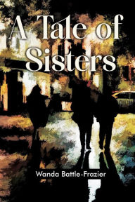 Title: A Tale of Sisters, Author: Wanda Battle-Frazier