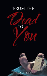 Title: From the Dead to You, Author: Carol Lee