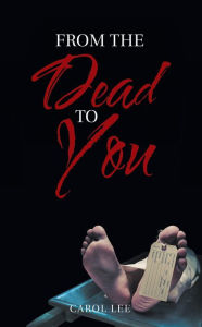 Title: From the Dead to You, Author: Carol Lee