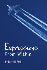 Title: Expressions From Within, Author: Larry B Stell