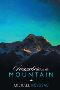 Title: Somewhere on the Mountain, Author: Michael F Novosad