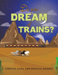 Download ebook free epub Do You Dream of Trains?  by Loretta Luna, Rosalie Mendez in English 9798886931099