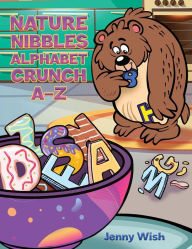 Title: Nature Nibbles: Alphabet Crunch A-Z, Author: Jenny Wish