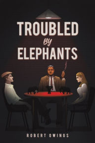 Title: Troubled by Elephants, Author: Robert Owings