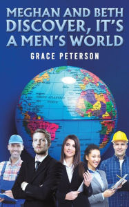 Title: Meghan and Beth Discover, It's a Men's World, Author: Grace Peterson