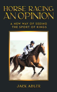 Title: Horse Racing: An Opinion, Author: Jack Adler