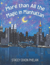 Title: More than All the Magic in Manhattan, Author: Stacey Dixon Phelan