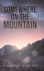 Title: SOMEWHERE ON THE MOUNTAIN, Author: Michael F. Novosad