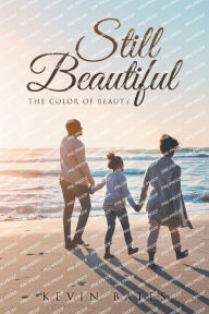 Title: Still Beautiful: The Color of Beauty, Author: Kevin Bates