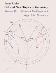 Title: Old and New Topics in Geometry: Volume II: Advanced Euclidean and Hyperbolic Geometry, Author: Franz Rothe