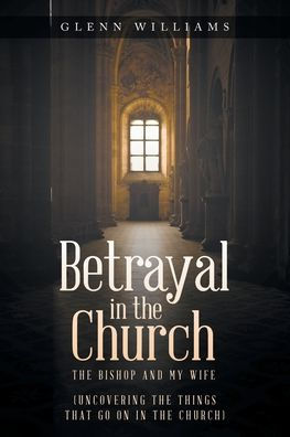 Betrayal The Church: Bishop and My Wife