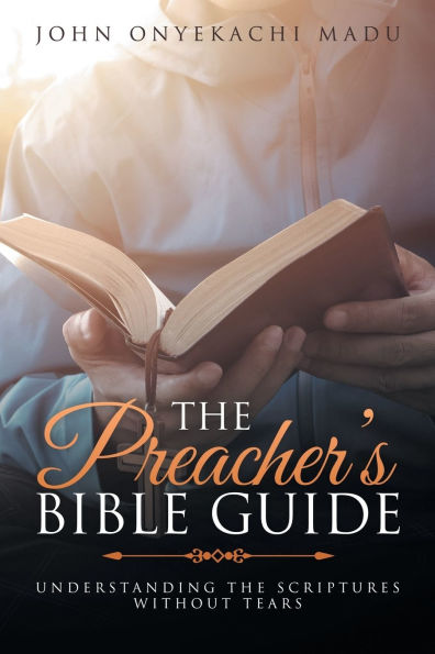 the Preacher's Bible Guide: Understanding Scriptures Without Tears