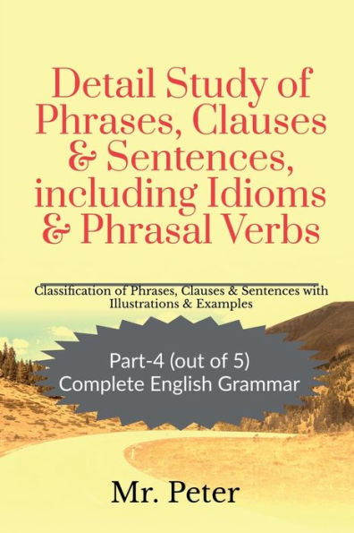 Detail Study of Phrases, Clauses & Sentences, including Idioms & Phrasal Verbs