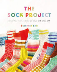 Title: The Sock Project: Colorful, Cool Socks to Knit and Show Off, Author: Summer Lee