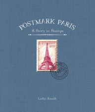 Title: Postmark Paris: A Story in Stamps, Author: Leslie Jonath