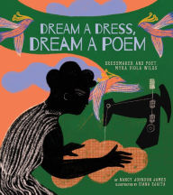 Title: Dream a Dress, Dream a Poem: Dressmaker and Poet, Myra Viola Wilds (A Picture Book), Author: Nancy Johnson James