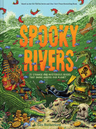 Title: Spooky Rivers: 25 Strange and Mysterious Rivers that Snake Across Our Planet, Author: Geo Rutherford