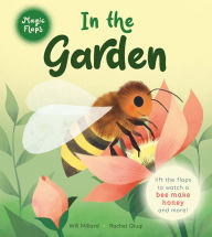 Title: In the Garden: A Magic Flaps Book, Author: Will Millard