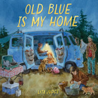 Title: Old Blue Is My Home: A Picture Book, Author: Lita Judge