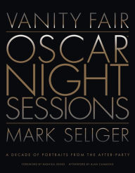 Title: Vanity Fair: Oscar Night Sessions: A Decade of Portraits from the After-Party, Author: Mark Seliger