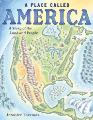 Title: A Place Called America: A Story of the Land and People, Author: Jennifer Thermes