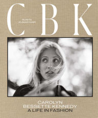 Title: CBK: Carolyn Bessette Kennedy: A Life in Fashion, Author: Sunita Kumar Nair