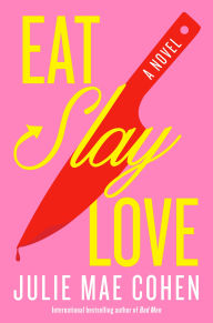 Title: Eat, Slay, Love: A Novel, Author: Julie Mae Cohen