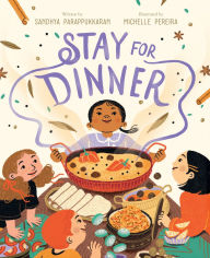 Title: Stay for Dinner: A Picture Book, Author: Sandhya Parappukkaran