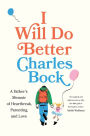 I Will Do Better: A Father's Memoir of Heartbreak, Parenting, and Love