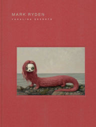 Title: Mark Ryden Yakalina Secrets: New Shows from the Godfather of Pop Surrealism, Author: Mark Ryden