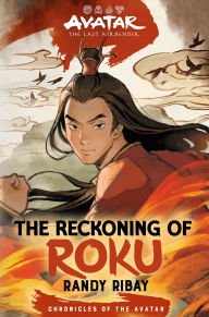 Title: The Reckoning of Roku: Avatar, the Last Airbender (Chronicles of the Avatar Book 5), Author: Randy Ribay