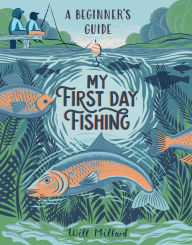 Title: My First Day Fishing: A Beginner's Guide, Author: Will Millard