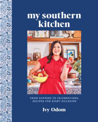 Title: My Southern Kitchen: From Suppers to Celebrations, Recipes for Every Occasion, Author: Ivy Odom