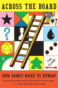 Title: Across the Board: How Games Make Us Human, Author: Tim Clare