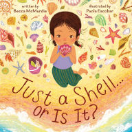 Title: Just a Shell . . . or Is It? (A Point-of-View Picture Book), Author: Becca McMurdie