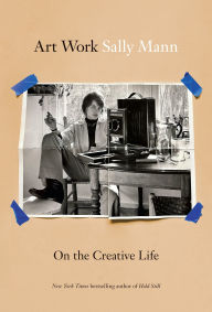 Title: Art Work: On the Creative Life, Author: Sally Mann