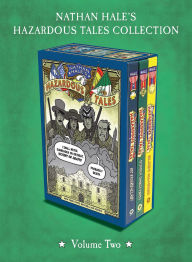 Title: Nathan Hale's Hazardous Tales 3-Book Collection: Volume Two: Big Bad Ironclad!; Donner Dinner Party; and Alamo All-Stars, Author: Nathan Hale