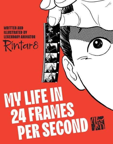 My Life in 24 Frames per Second: A Manga Autobiography of a Japanese Animation Pioneer Rintarô