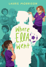 Title: Where Ella Went: A Novel, Author: Laurie Morrison