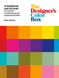 Title: The Designer's Color Box: A Guidebook and 75 Cards for Creative Combinations and Inspirational Ideas, Author: Sean Adams