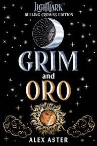 Title: Grim and Oro: Dueling Crowns Edition (A Lightlark Saga Deluxe Companion Book), Author: Alex Aster