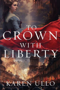 Ebook free download grey To Crown with Liberty (English Edition) by Karen Ullo 9798887090382 RTF DJVU