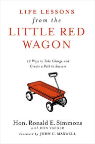 Life Lessons from the Little Red Wagon: 15 Ways to Take Charge and Create a Path to Success