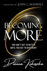 Online books for download free Becoming More: You Can't Get to Better Until You Get to Different 